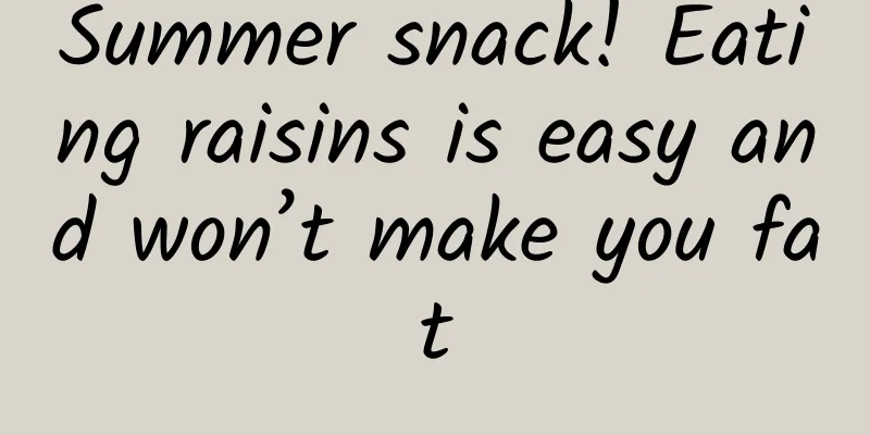 Summer snack! Eating raisins is easy and won’t make you fat