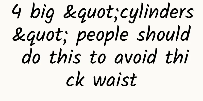 4 big "cylinders" people should do this to avoid thick waist