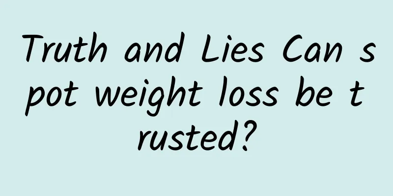 Truth and Lies Can spot weight loss be trusted?