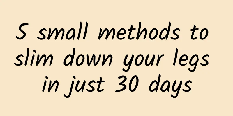 5 small methods to slim down your legs in just 30 days