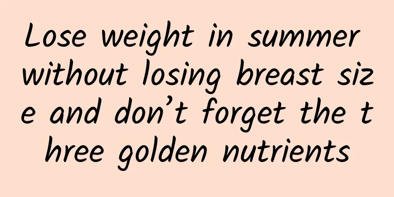 Lose weight in summer without losing breast size and don’t forget the three golden nutrients