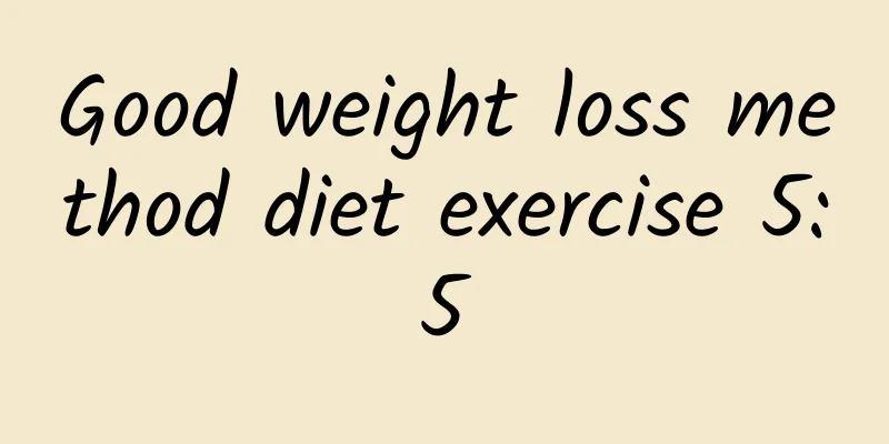 Good weight loss method diet exercise 5:5