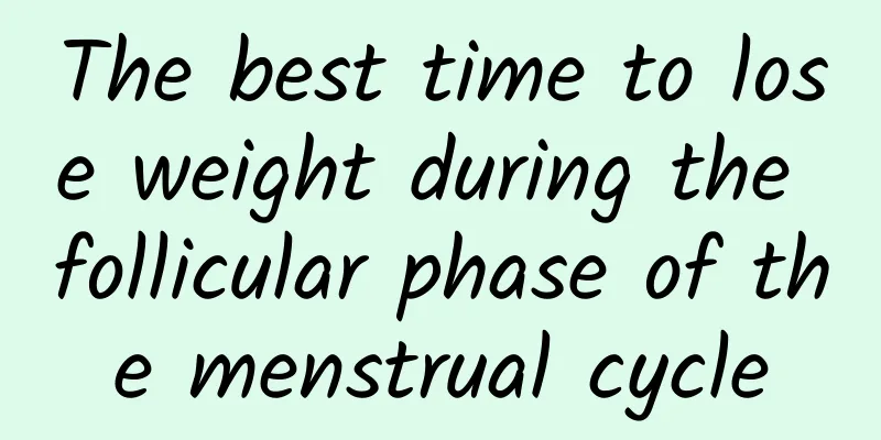 The best time to lose weight during the follicular phase of the menstrual cycle