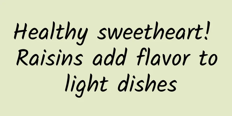 Healthy sweetheart! Raisins add flavor to light dishes