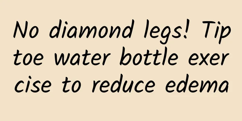No diamond legs! Tiptoe water bottle exercise to reduce edema