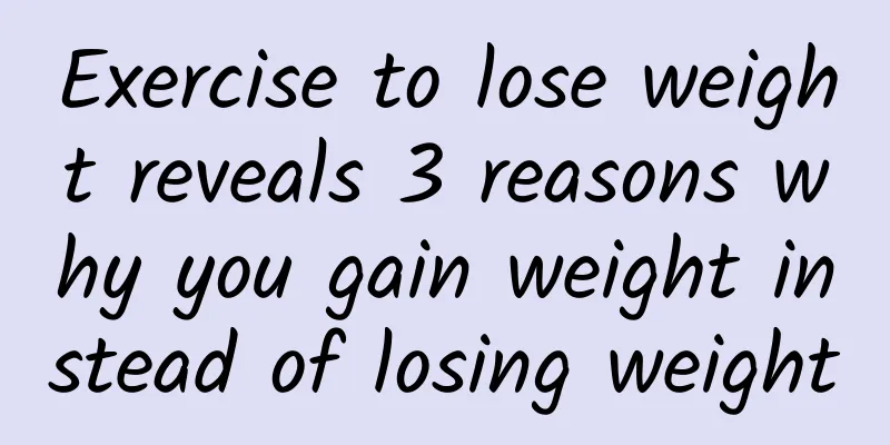 Exercise to lose weight reveals 3 reasons why you gain weight instead of losing weight