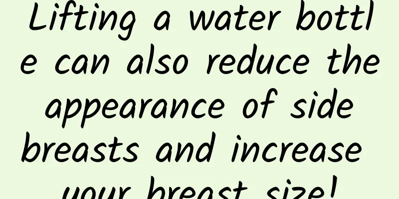 Lifting a water bottle can also reduce the appearance of side breasts and increase your breast size!