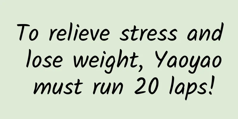 To relieve stress and lose weight, Yaoyao must run 20 laps!