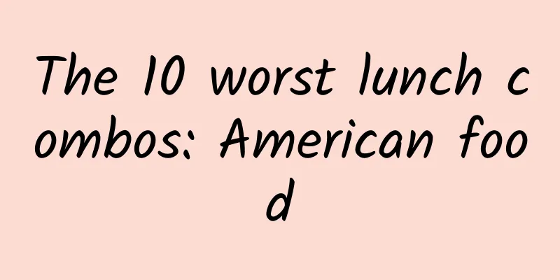 The 10 worst lunch combos: American food