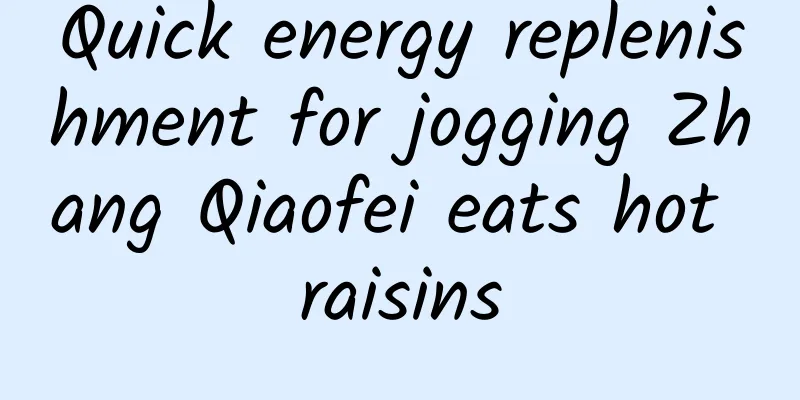 Quick energy replenishment for jogging Zhang Qiaofei eats hot raisins