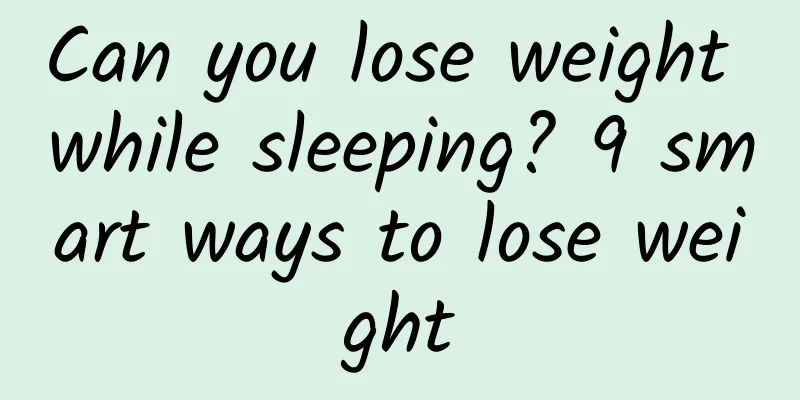 Can you lose weight while sleeping? 9 smart ways to lose weight