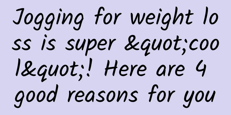 Jogging for weight loss is super "cool"! Here are 4 good reasons for you