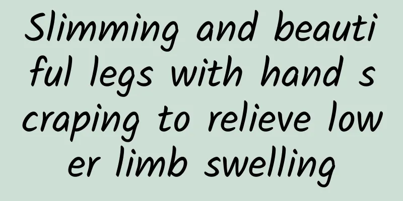 Slimming and beautiful legs with hand scraping to relieve lower limb swelling