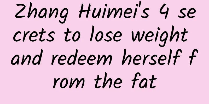 Zhang Huimei's 4 secrets to lose weight and redeem herself from the fat
