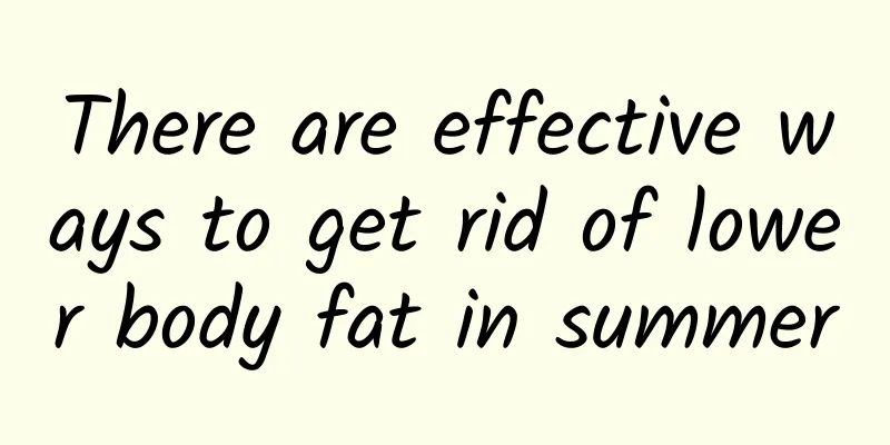There are effective ways to get rid of lower body fat in summer