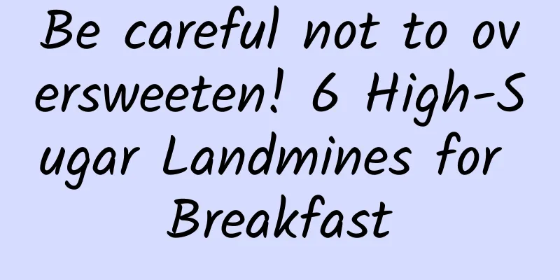 Be careful not to oversweeten! 6 High-Sugar Landmines for Breakfast