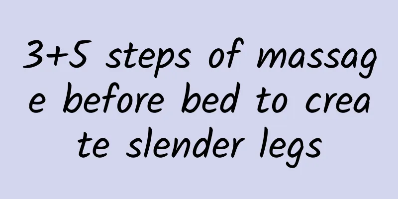 3+5 steps of massage before bed to create slender legs