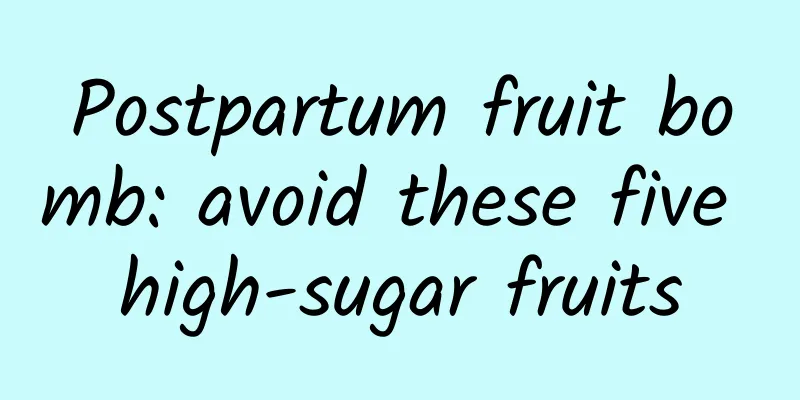 Postpartum fruit bomb: avoid these five high-sugar fruits