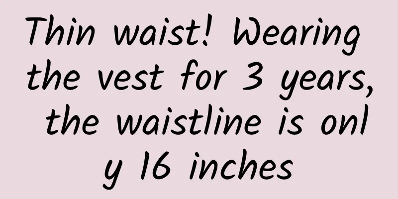 Thin waist! Wearing the vest for 3 years, the waistline is only 16 inches
