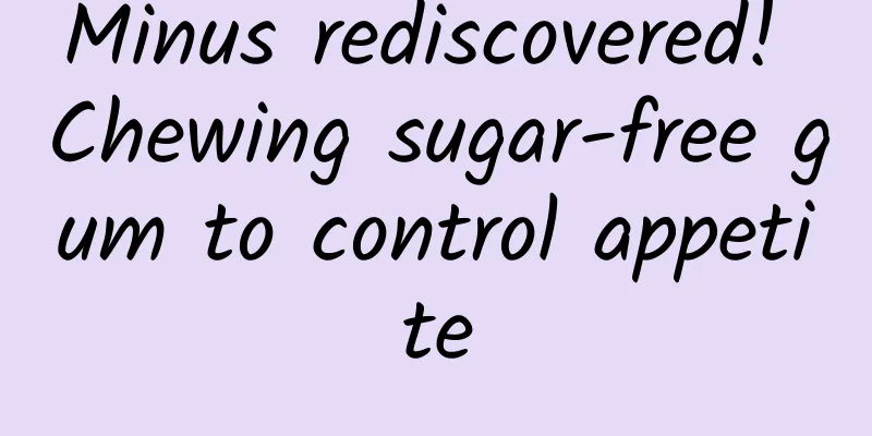Minus rediscovered! Chewing sugar-free gum to control appetite