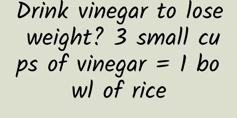 Drink vinegar to lose weight? 3 small cups of vinegar = 1 bowl of rice
