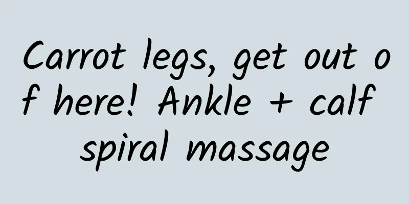 Carrot legs, get out of here! Ankle + calf spiral massage