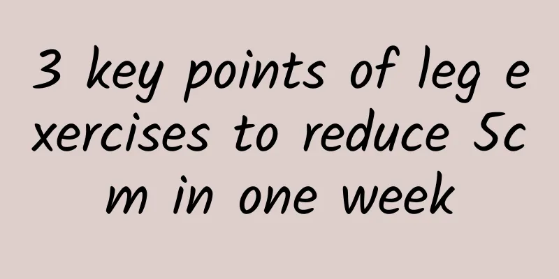 3 key points of leg exercises to reduce 5cm in one week