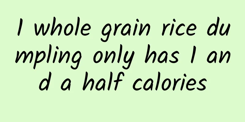 1 whole grain rice dumpling only has 1 and a half calories