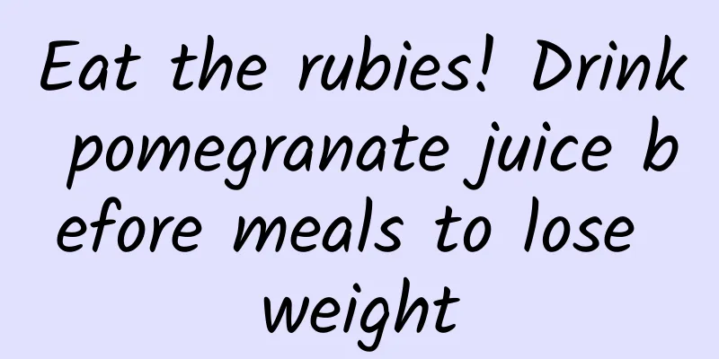 Eat the rubies! Drink pomegranate juice before meals to lose weight