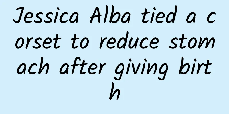 Jessica Alba tied a corset to reduce stomach after giving birth