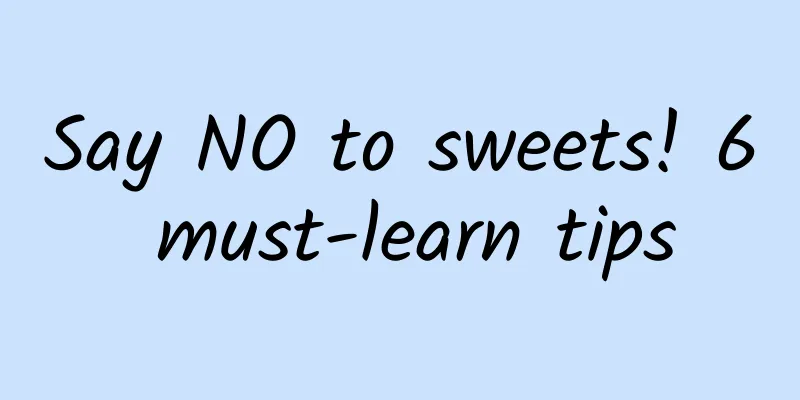 Say NO to sweets! 6 must-learn tips