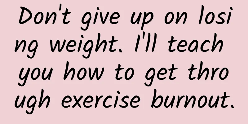 Don't give up on losing weight. I'll teach you how to get through exercise burnout.