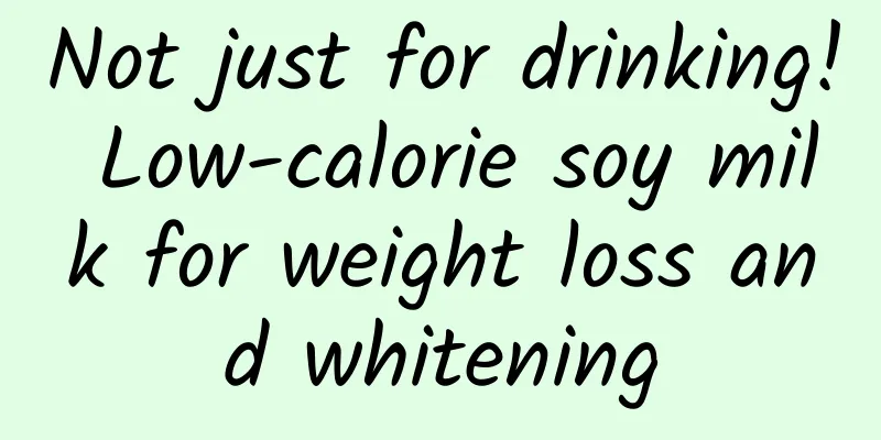 Not just for drinking! Low-calorie soy milk for weight loss and whitening