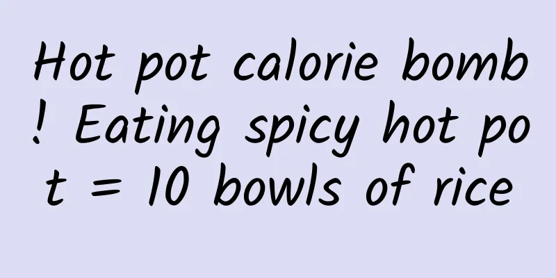 Hot pot calorie bomb! Eating spicy hot pot = 10 bowls of rice