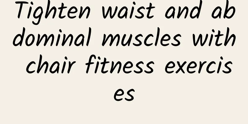 Tighten waist and abdominal muscles with chair fitness exercises