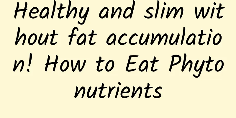 Healthy and slim without fat accumulation! How to Eat Phytonutrients