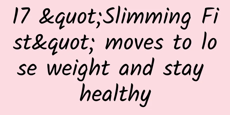 17 "Slimming Fist" moves to lose weight and stay healthy