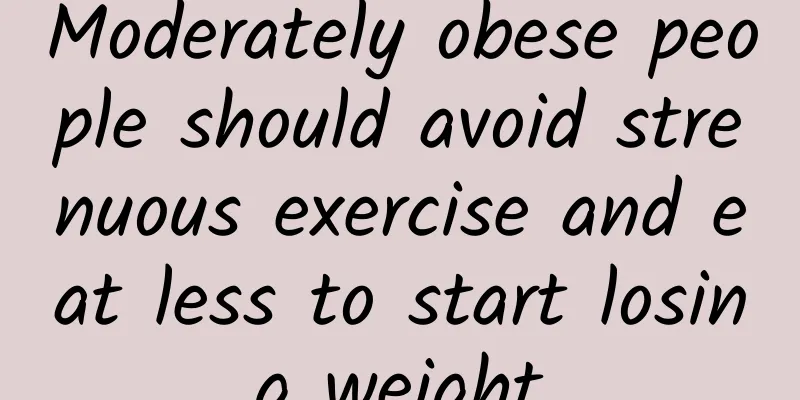 Moderately obese people should avoid strenuous exercise and eat less to start losing weight
