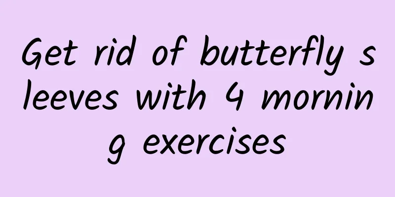Get rid of butterfly sleeves with 4 morning exercises
