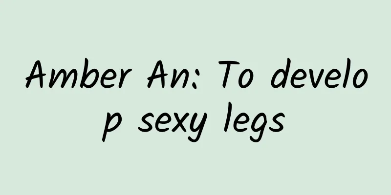 Amber An: To develop sexy legs