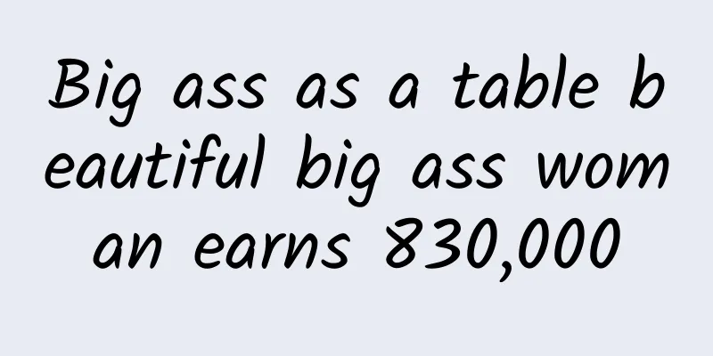 Big ass as a table beautiful big ass woman earns 830,000