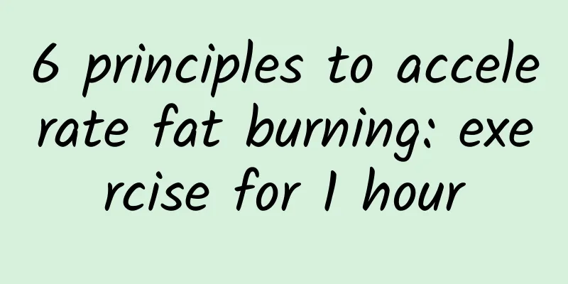 6 principles to accelerate fat burning: exercise for 1 hour