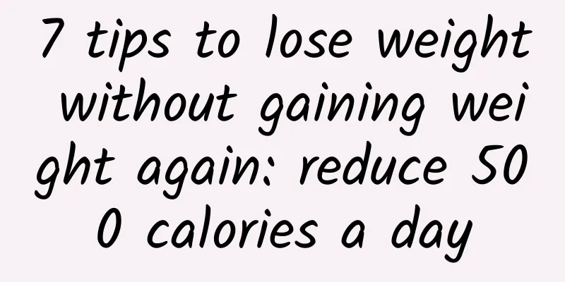 7 tips to lose weight without gaining weight again: reduce 500 calories a day
