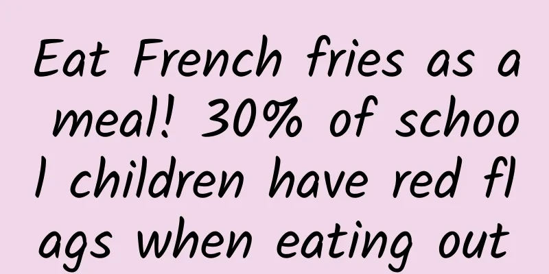 Eat French fries as a meal! 30% of school children have red flags when eating out