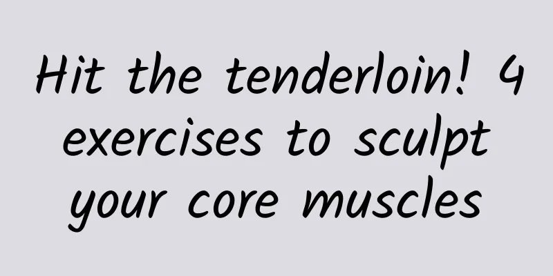 Hit the tenderloin! 4 exercises to sculpt your core muscles