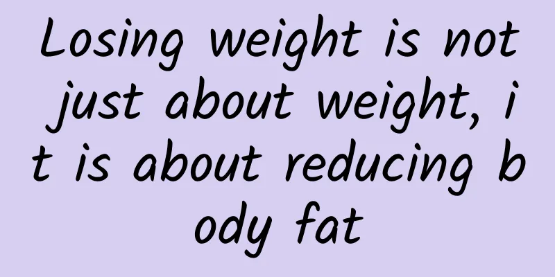 Losing weight is not just about weight, it is about reducing body fat