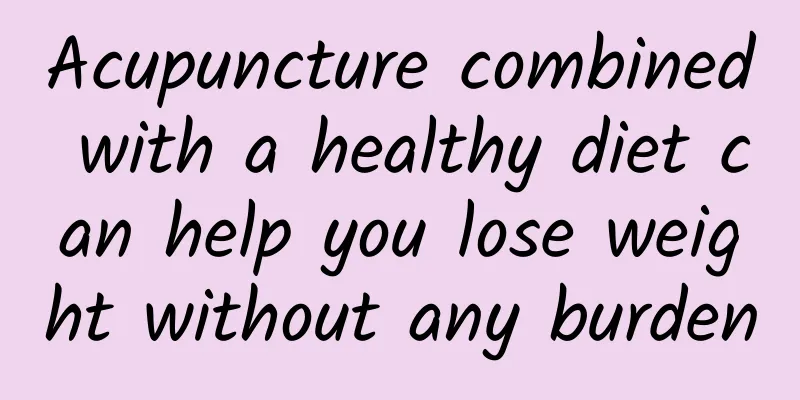 Acupuncture combined with a healthy diet can help you lose weight without any burden