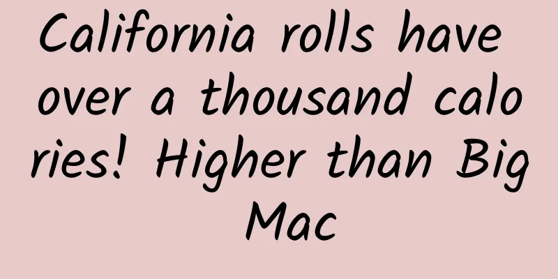 California rolls have over a thousand calories! Higher than Big Mac