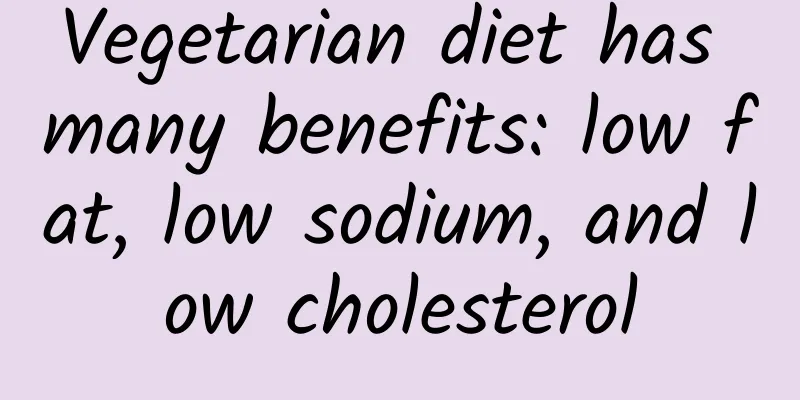 Vegetarian diet has many benefits: low fat, low sodium, and low cholesterol