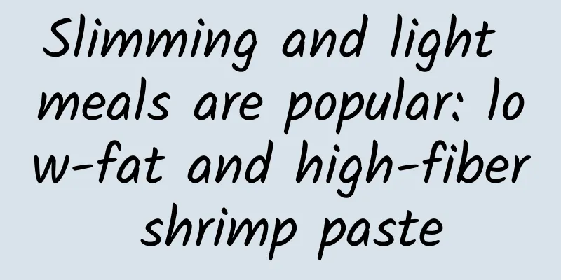 Slimming and light meals are popular: low-fat and high-fiber shrimp paste